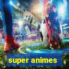 super animes